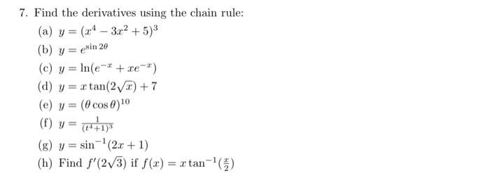 7. Find the derivatives using the chain rule: (a) \( y=\left(x^{4}-3 x^{2}+5\right)^{3} \) (b) \( y=e^{\sin 2 \theta} \) (c)