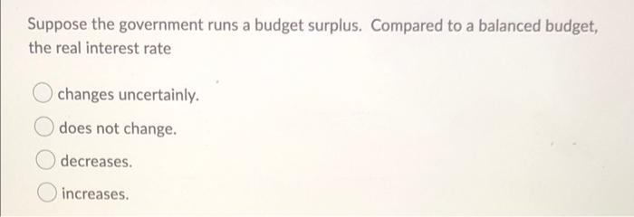 Solved Suppose The Government Runs A Budget Surplus. | Chegg.com