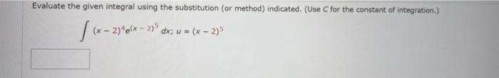 Solved Evaluate the given integral using the substitution | Chegg.com