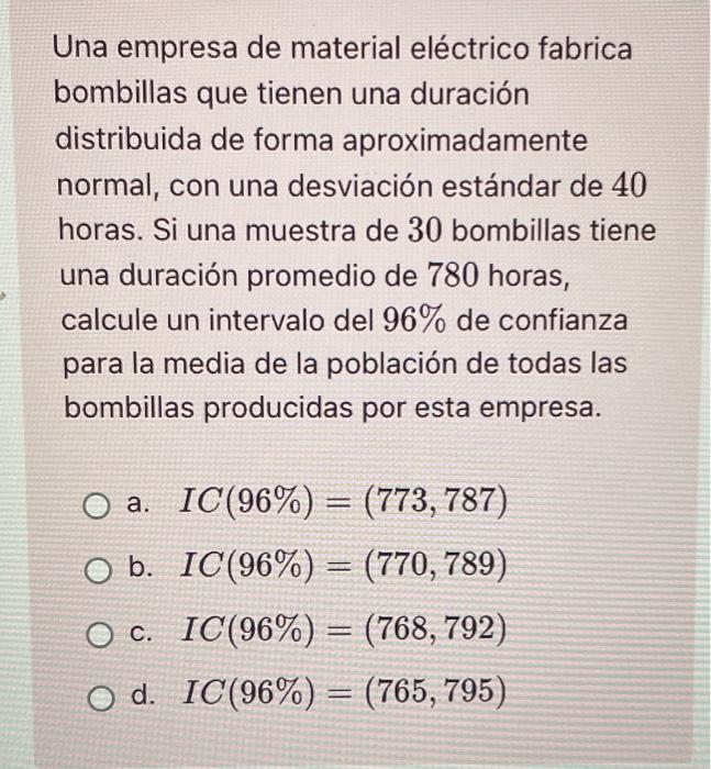 Una empresa de material eléctrico fabrica bombillas que tienen una duración distribuida de forma aproximadamente normal, con