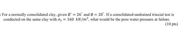 Solved For a normally consolidated clay, given ∅′=26∘ and | Chegg.com 