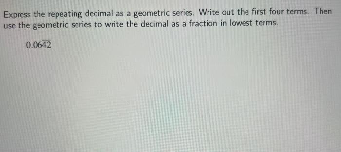 Solved Express the repeating decimal as a geometric series. | Chegg.com