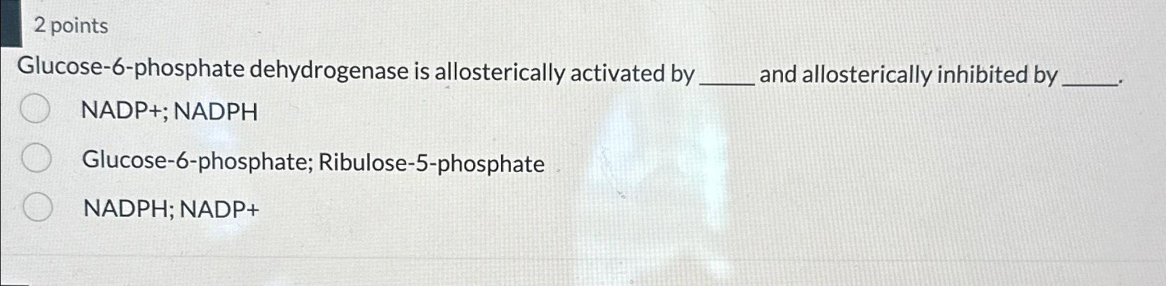 Solved 2 ﻿pointsGlucose-6-phosphate dehydrogenase is | Chegg.com