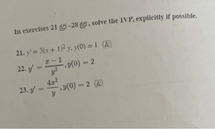 In exercises 21 벅-28 븨, solve the IVP, explicitly if possible. 21. \( y^{\prime}=3(x+1)^{2} y, y(0)=1 \) \{A: 22. \( y^{\prim