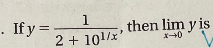 1 If y = then lim y is 2 + 101/x x0