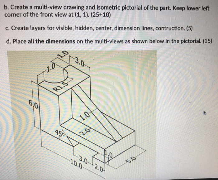 Solved b. Create a multi-view drawing and isometric | Chegg.com