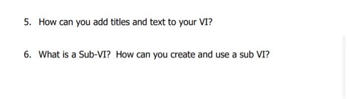 Solved 5. How can you add titles and text to your VI? 6. | Chegg.com