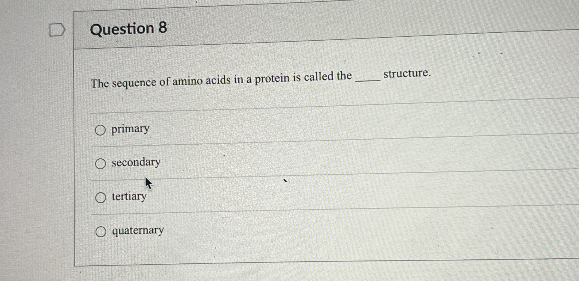 Solved Question 8The sequence of amino acids in a protein is | Chegg.com