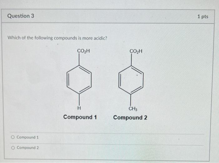 Which of the following compounds is more acidic?
Compound 1
Compound 2