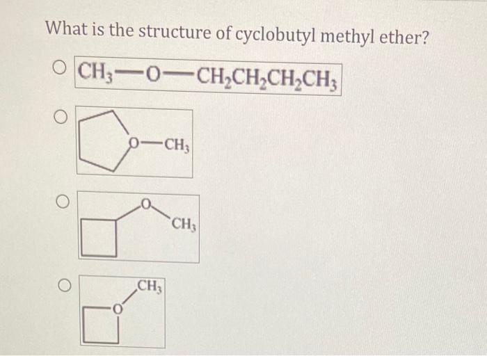 Solved What is the structure of cyclobutyl methyl ether? | Chegg.com