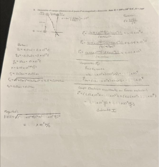 8. Determine el campo eldetrico en el punto Pen mąpnitual y direcciôn. Ans: \( \mathrm{E}=109 \) s \( 10^{\prime} \mathrm{N}