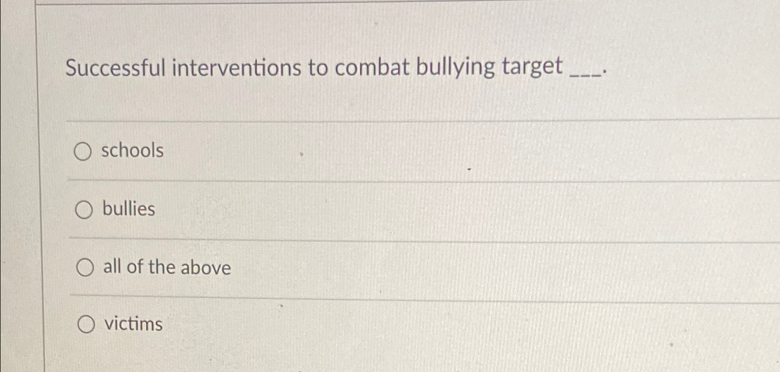 Solved Successful interventions to combat bullying | Chegg.com