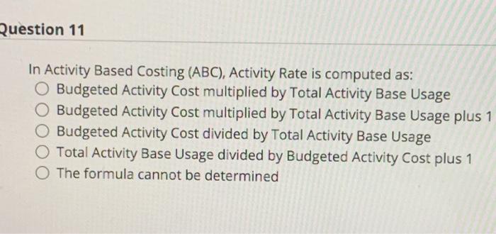 Solved Question 11 In Activity Based Costing (ABC), Activity | Chegg.com