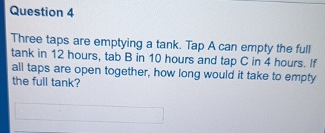 Solved Three taps are emptying a tank. Tap A can empty the | Chegg.com
