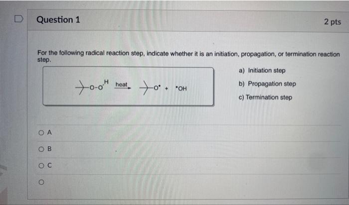 For the following radical reaction step, indicate whether it is an initiation, propagation, or termination reaction step.
a) 