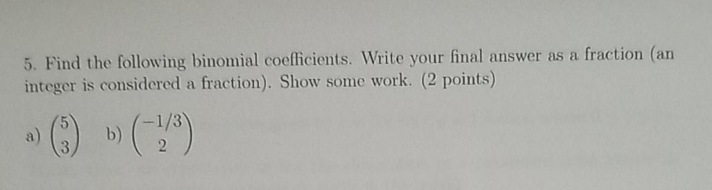 Solved 5. Find the following binomial coefficients. Write | Chegg.com