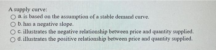 Solved A supply curve: a. is based on the assumption of a | Chegg.com