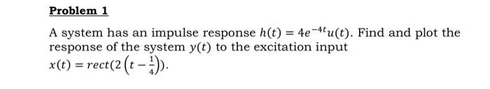 Solved A system has an impulse response h(t)=4e−4tu(t). Find | Chegg.com