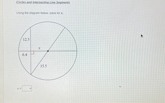 Circles and intersecting Line Segments
Using the diagram below, solve for \( x \).