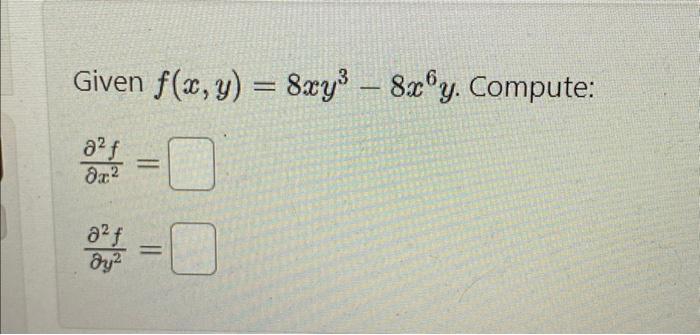 Given \( f(x, y)=8 x y^{3}-8 x^{6} y \). Compute: \[ \begin{array}{l} \frac{\partial^{2} f}{\partial x^{2}}= \\ \frac{\partia