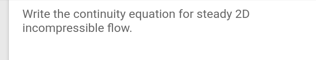 Solved Write the continuity equation for steady 2D | Chegg.com