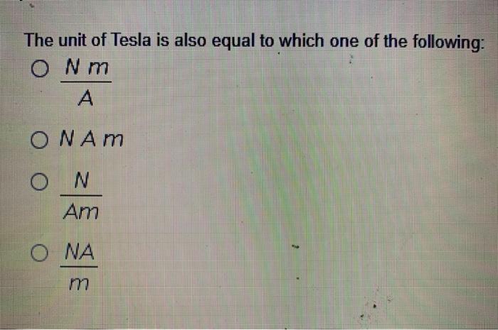 Solved The unit of Tesla is also equal to which one of the | Chegg.com