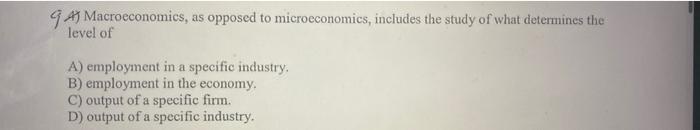 Solved 9 A Macroeconomics, as opposed to microeconomics, | Chegg.com