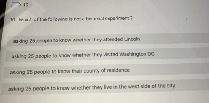 Solved D10 10. Which Of The Following Is Not A Binomial | Chegg.com