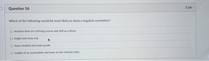 Solved Question 16 2 pts Which of the following would be | Chegg.com