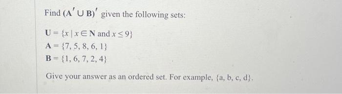 Solved Find (A′∪B)′ Given The Following Sets: U={x∣x∈N And | Chegg.com