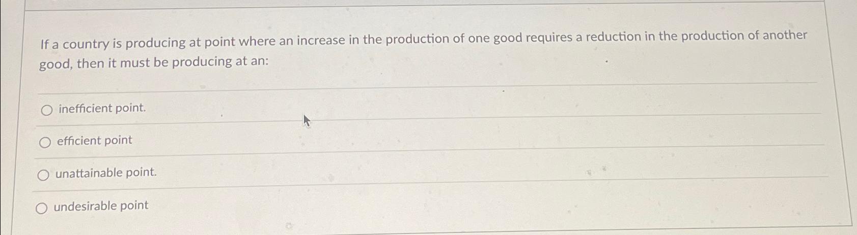 Solved If a country is producing at point where an increase | Chegg.com