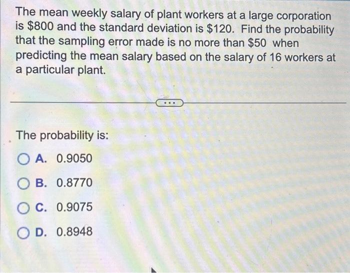 Solved The mean weekly salary of plant workers at a large | Chegg.com