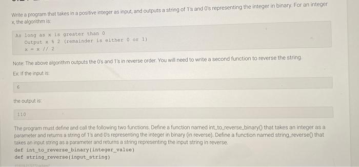 Write a program that takes in a positive integer as input, and outputs a string of 1s and Os representing the integer in bi