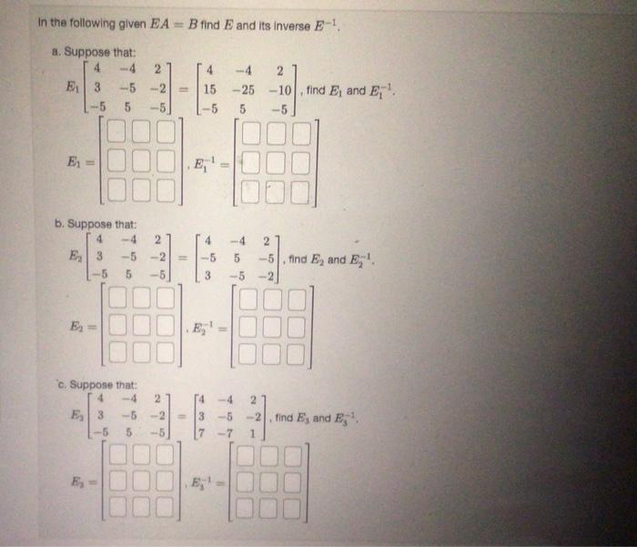Solved In the following given EA=B find E and its inverse | Chegg.com
