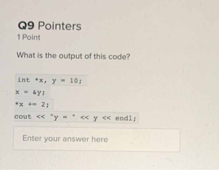 Solved Q9 Pointers 1 Point What is the output of this code? | Chegg.com