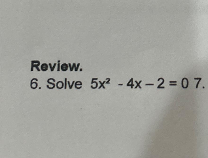 solved-review-6-solve-5x2-4x-2-07-chegg