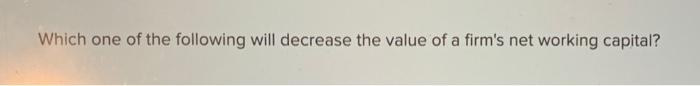 Solved Which one of the following will decrease the value of | Chegg.com
