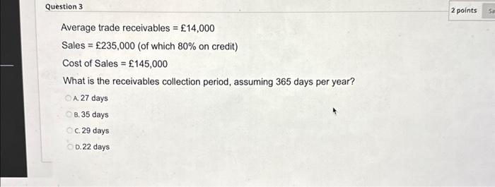 Solved Average trade receivables =£14,000 Sales =£235,000 | Chegg.com