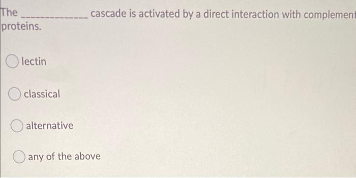 Solved The cascade of complement activation is initiated by | Chegg.com