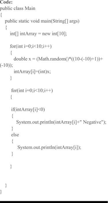 Code: public class Main public static void main(String[] args) int[] intArray = new int[10]; for(int i=0;i<10;i++) double x =