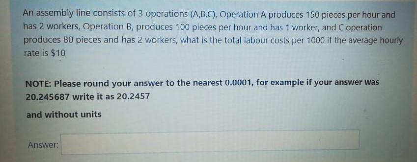 Solved An assembly line consists of 3 operations (A,B,C), | Chegg.com