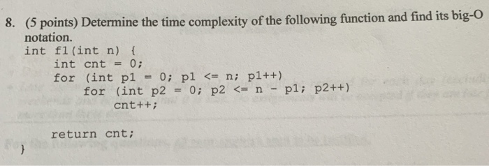 Solved 8. (5 points) Determine the time complexity of the | Chegg.com