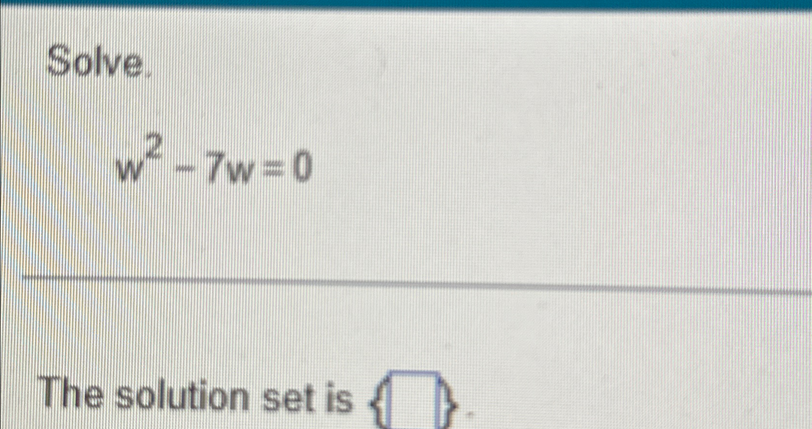 Solved Solve.w2-7w=0The solution set is | Chegg.com
