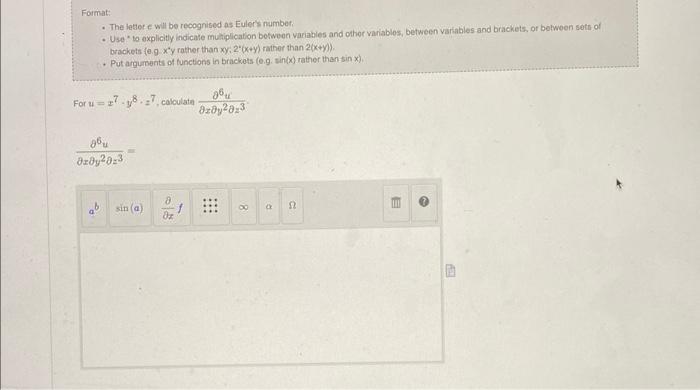 Format:
- The leter e will be recognised as Eulers number.
- Use to explicity indicate muliplication botween variables and 