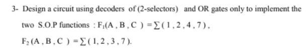 Solved 3- Design a circuit using decoders of (2-selectors) | Chegg.com