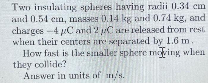 Solved Two Insulating Spheres Having Radii 0.34 Cm And 0.54 | Chegg.com