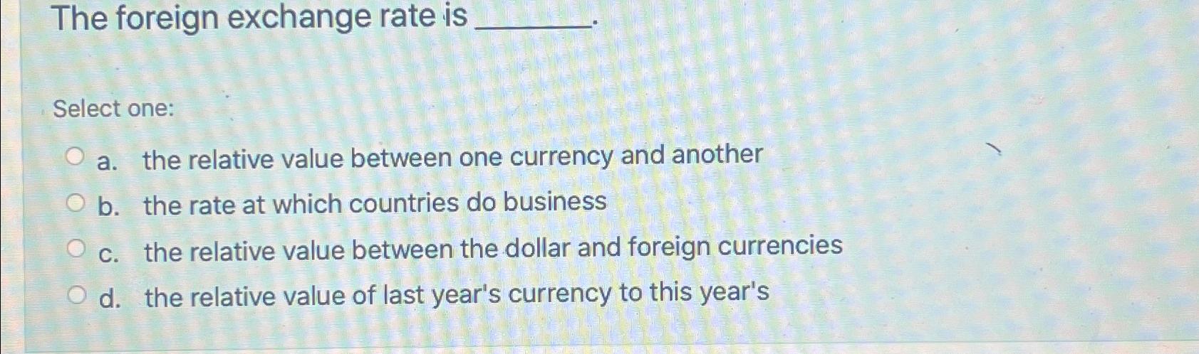 Solved The foreign exchange rate isSelect one:a. ﻿the | Chegg.com