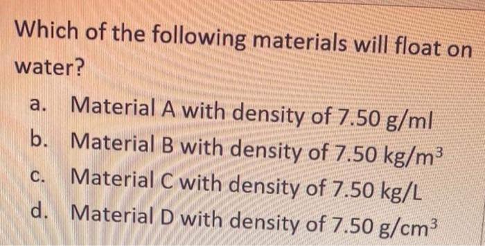 Solved Which of the following materials will float on water 