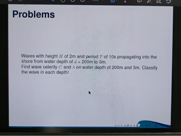Solved Waves with height H of 2 m and period T of 10 s | Chegg.com