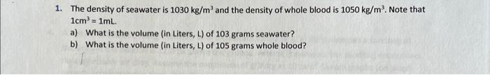 Solved 1. The density of seawater is 1030 kg/m3 and the | Chegg.com